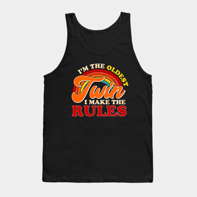 I'm The Oldest Twin I Make The Rules Tank Top by GreenCraft